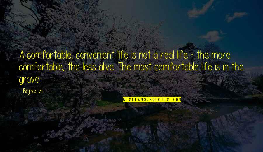 Comfortable Is Quotes By Rajneesh: A comfortable, convenient life is not a real