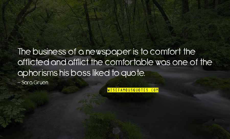 Comfortable Is Quotes By Sara Gruen: The business of a newspaper is to comfort