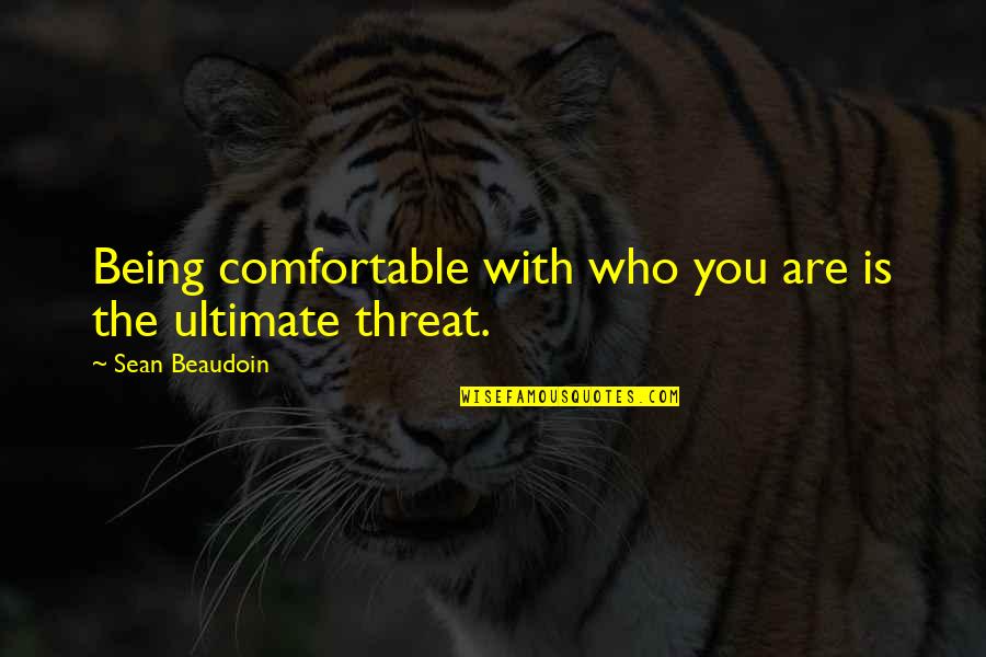 Comfortable Is Quotes By Sean Beaudoin: Being comfortable with who you are is the