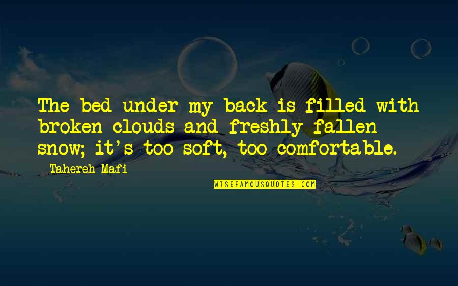 Comfortable Is Quotes By Tahereh Mafi: The bed under my back is filled with