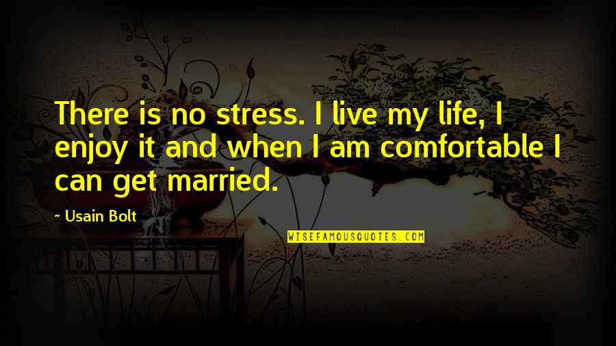 Comfortable Is Quotes By Usain Bolt: There is no stress. I live my life,