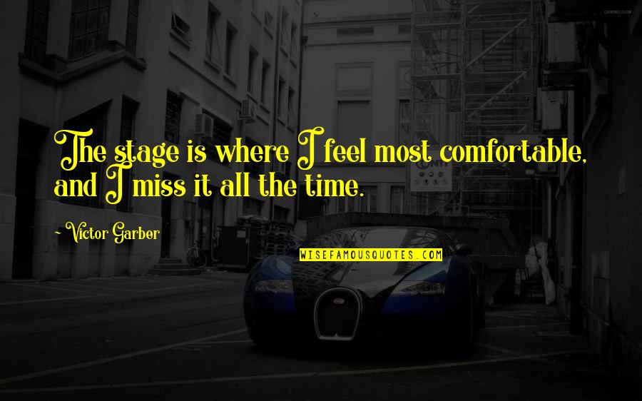 Comfortable Is Quotes By Victor Garber: The stage is where I feel most comfortable,