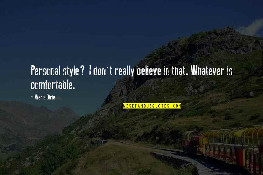 Comfortable Is Quotes By Waris Dirie: Personal style? I don't really believe in that.