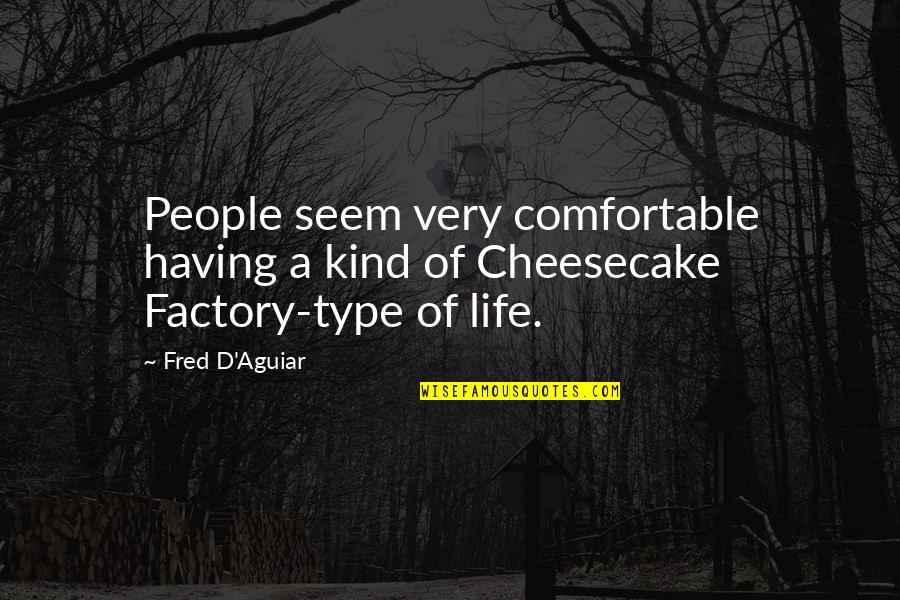 Comfortable Life Quotes By Fred D'Aguiar: People seem very comfortable having a kind of