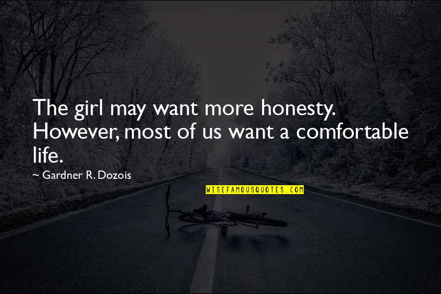 Comfortable Life Quotes By Gardner R. Dozois: The girl may want more honesty. However, most