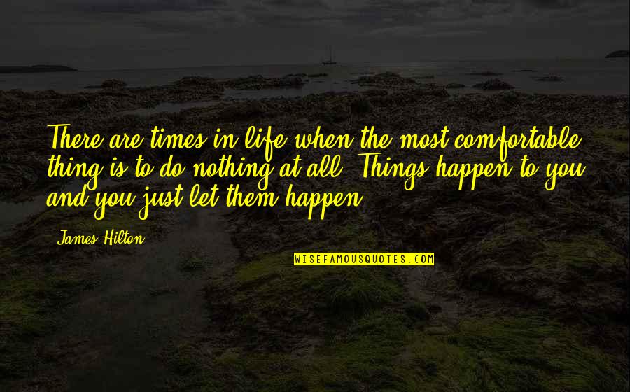 Comfortable Life Quotes By James Hilton: There are times in life when the most
