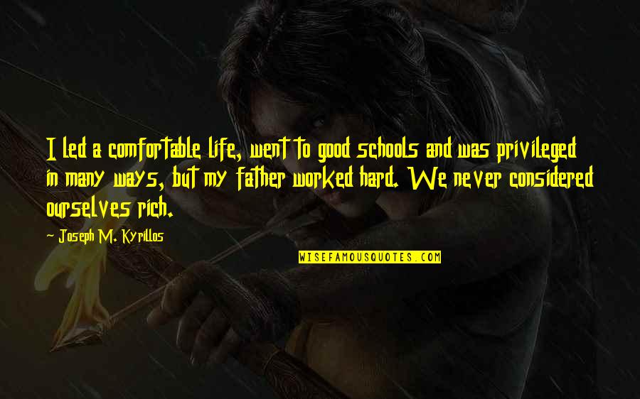 Comfortable Life Quotes By Joseph M. Kyrillos: I led a comfortable life, went to good