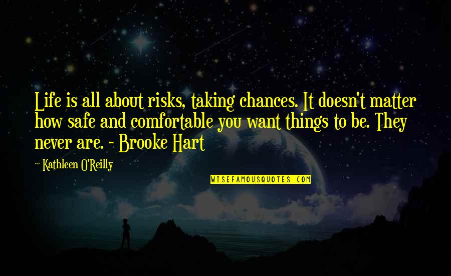 Comfortable Life Quotes By Kathleen O'Reilly: Life is all about risks, taking chances. It