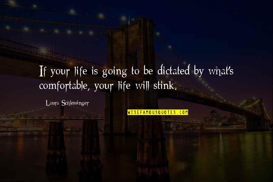 Comfortable Life Quotes By Laura Schlessinger: If your life is going to be dictated