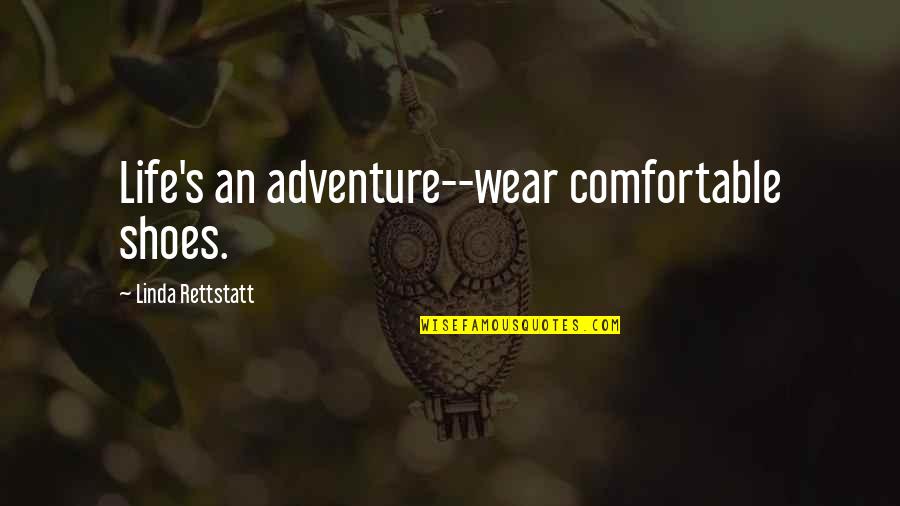 Comfortable Life Quotes By Linda Rettstatt: Life's an adventure--wear comfortable shoes.