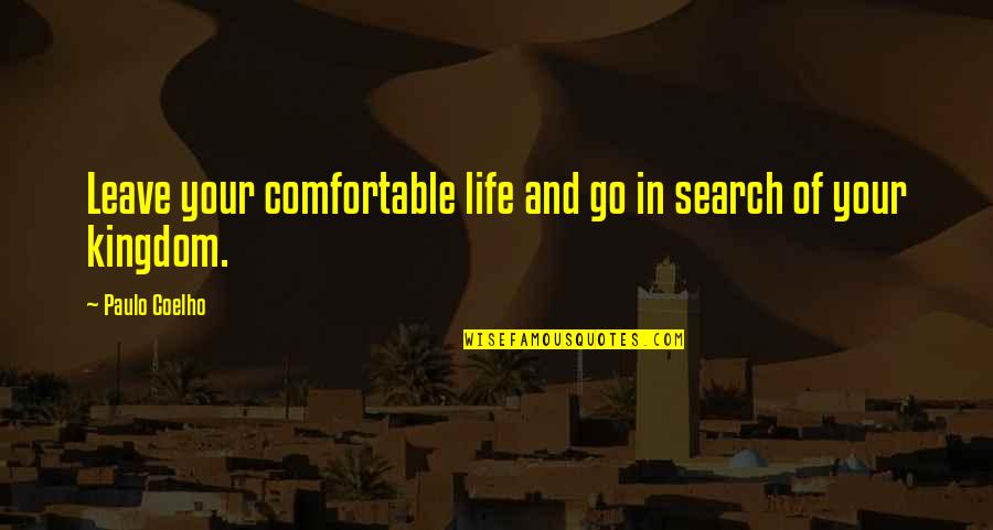 Comfortable Life Quotes By Paulo Coelho: Leave your comfortable life and go in search