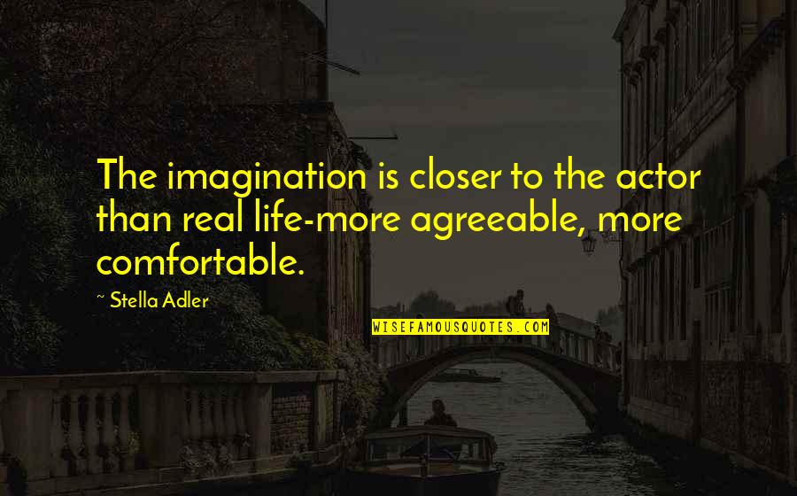 Comfortable Life Quotes By Stella Adler: The imagination is closer to the actor than