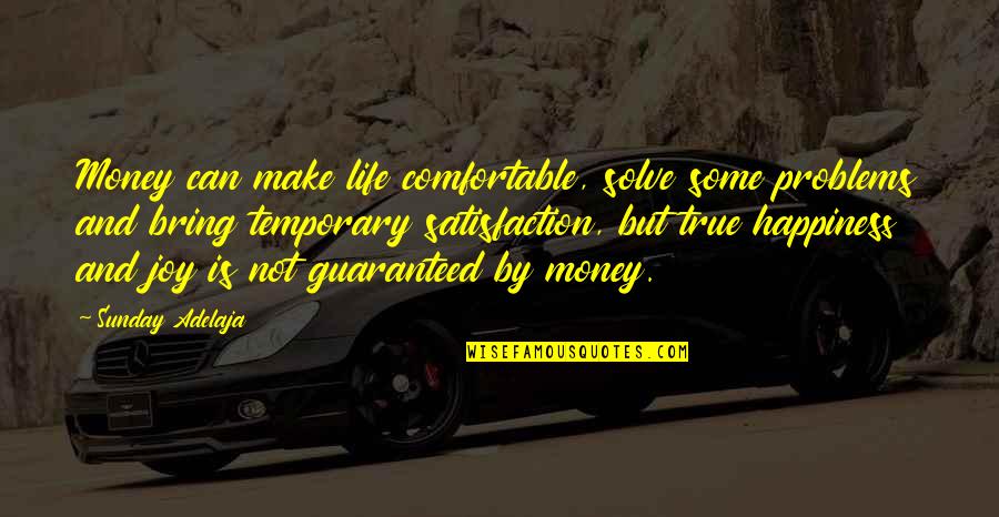 Comfortable Life Quotes By Sunday Adelaja: Money can make life comfortable, solve some problems