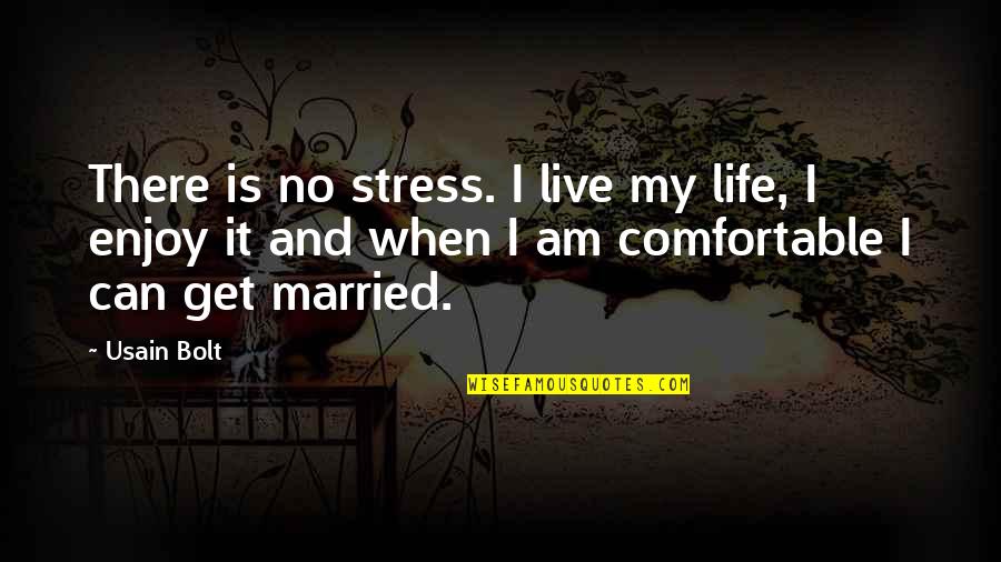 Comfortable Life Quotes By Usain Bolt: There is no stress. I live my life,