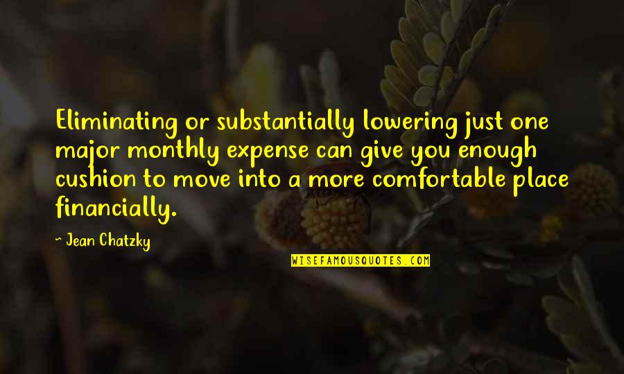 Comfortable Place Quotes By Jean Chatzky: Eliminating or substantially lowering just one major monthly