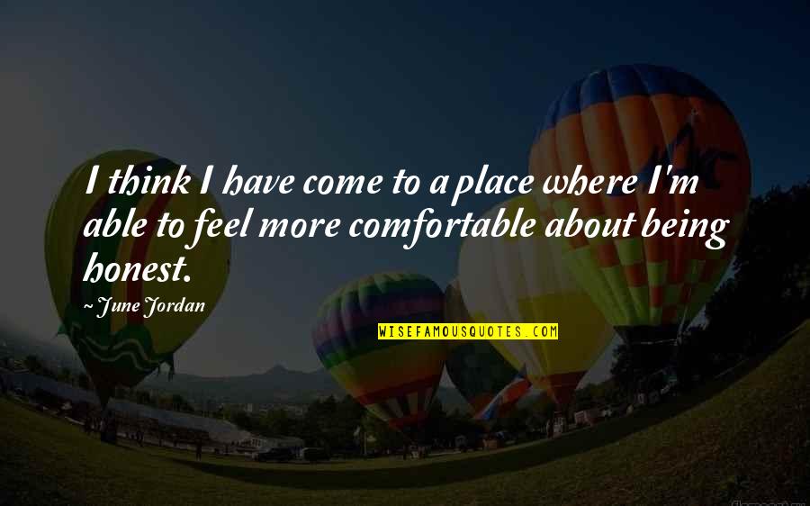 Comfortable Place Quotes By June Jordan: I think I have come to a place