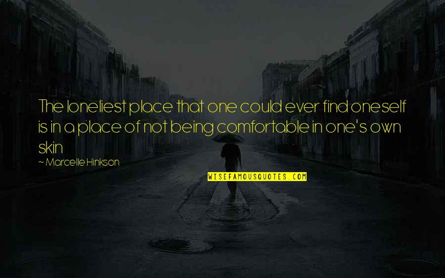 Comfortable Place Quotes By Marcelle Hinkson: The loneliest place that one could ever find