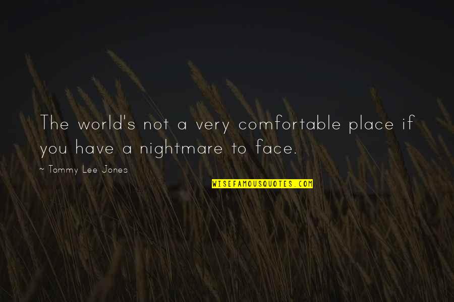 Comfortable Place Quotes By Tommy Lee Jones: The world's not a very comfortable place if