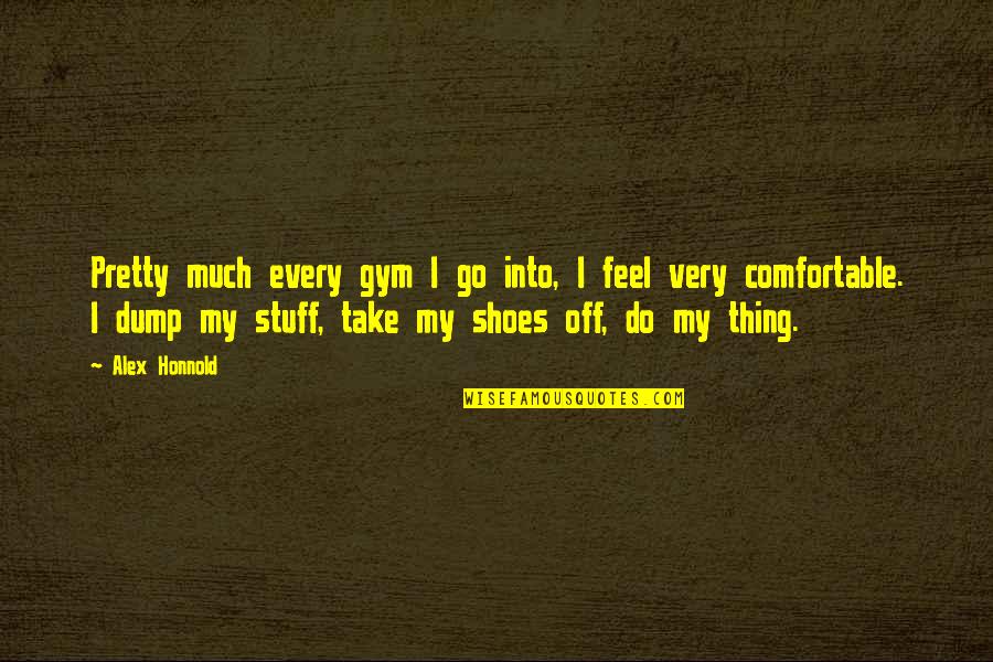 Comfortable Shoes Quotes By Alex Honnold: Pretty much every gym I go into, I