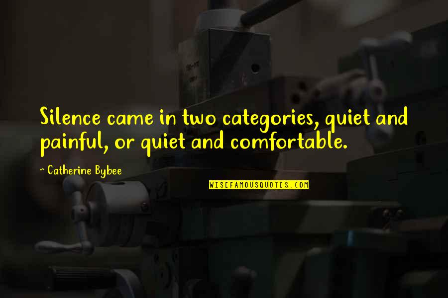 Comfortable Silence Quotes By Catherine Bybee: Silence came in two categories, quiet and painful,