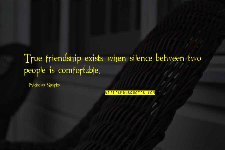 Comfortable Silence Quotes By Nicholas Sparks: True friendship exists when silence between two people