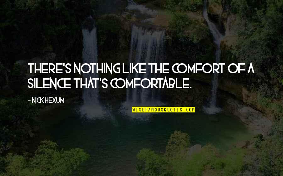 Comfortable Silence Quotes By Nick Hexum: There's nothing like the comfort of a silence