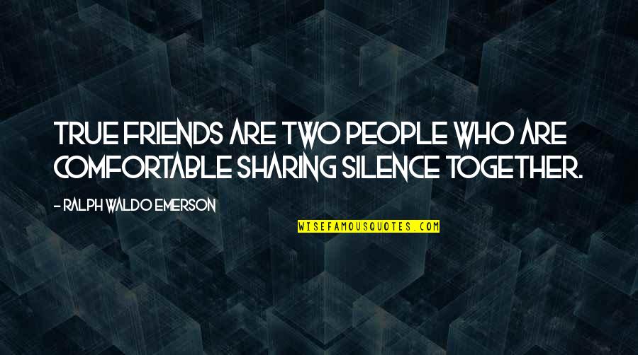 Comfortable Silence Quotes By Ralph Waldo Emerson: True friends are two people who are comfortable