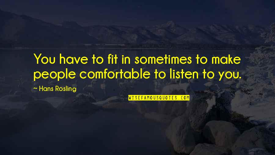 Comfortable With Each Other Quotes By Hans Rosling: You have to fit in sometimes to make