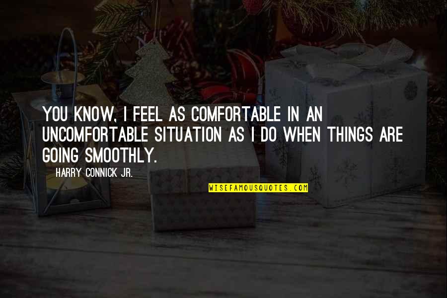 Comfortable With Each Other Quotes By Harry Connick Jr.: You know, I feel as comfortable in an