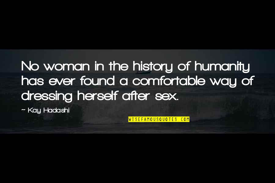 Comfortable With Each Other Quotes By Kay Hadashi: No woman in the history of humanity has