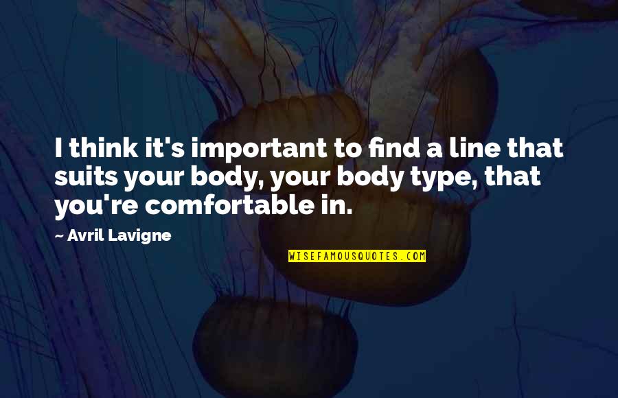 Comfortable With My Body Quotes By Avril Lavigne: I think it's important to find a line