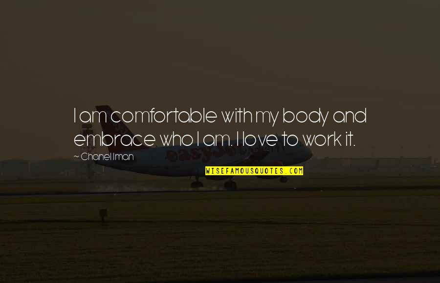 Comfortable With My Body Quotes By Chanel Iman: I am comfortable with my body and embrace