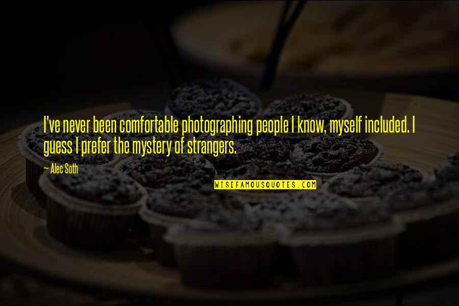 Comfortable With Myself Quotes By Alec Soth: I've never been comfortable photographing people I know,