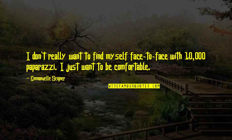 Comfortable With Myself Quotes By Emmanuelle Seigner: I don't really want to find myself face-to-face