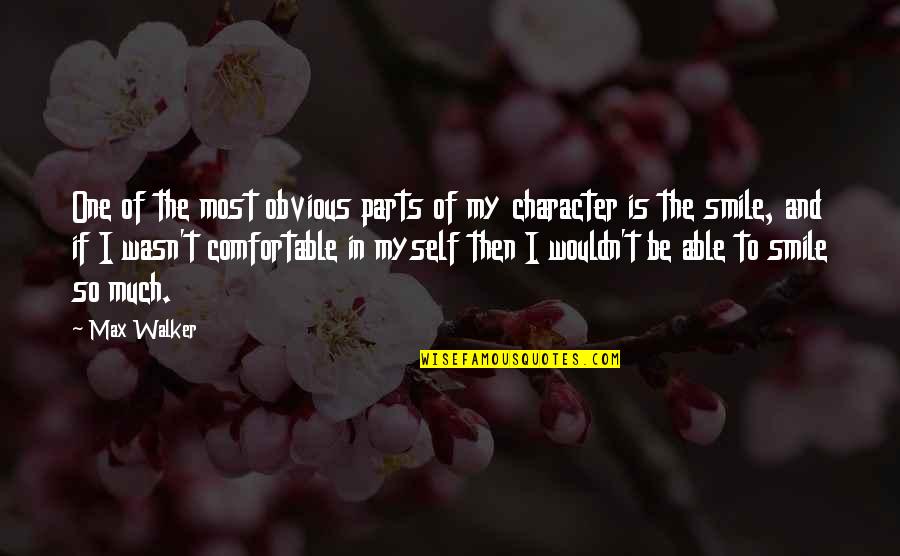 Comfortable With Myself Quotes By Max Walker: One of the most obvious parts of my