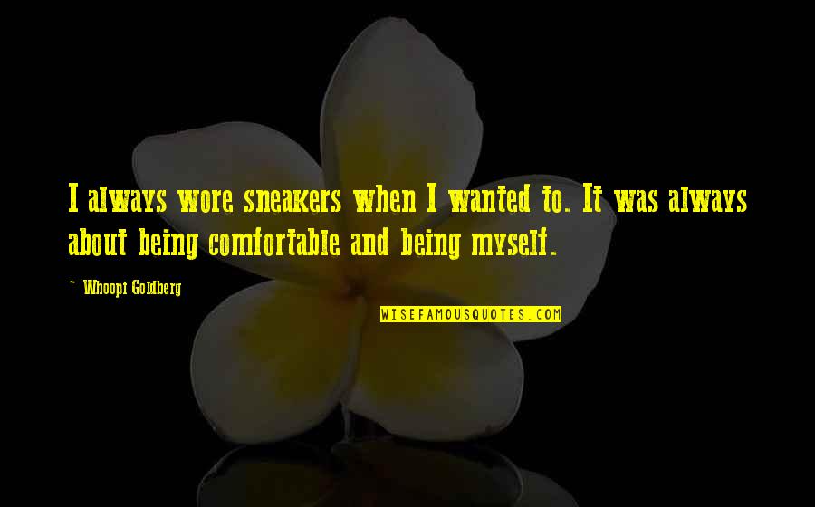 Comfortable With Myself Quotes By Whoopi Goldberg: I always wore sneakers when I wanted to.