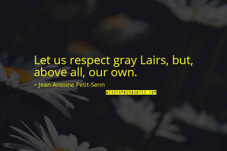 Comfortable With Someone Quotes By Jean Antoine Petit-Senn: Let us respect gray Lairs, but, above all,