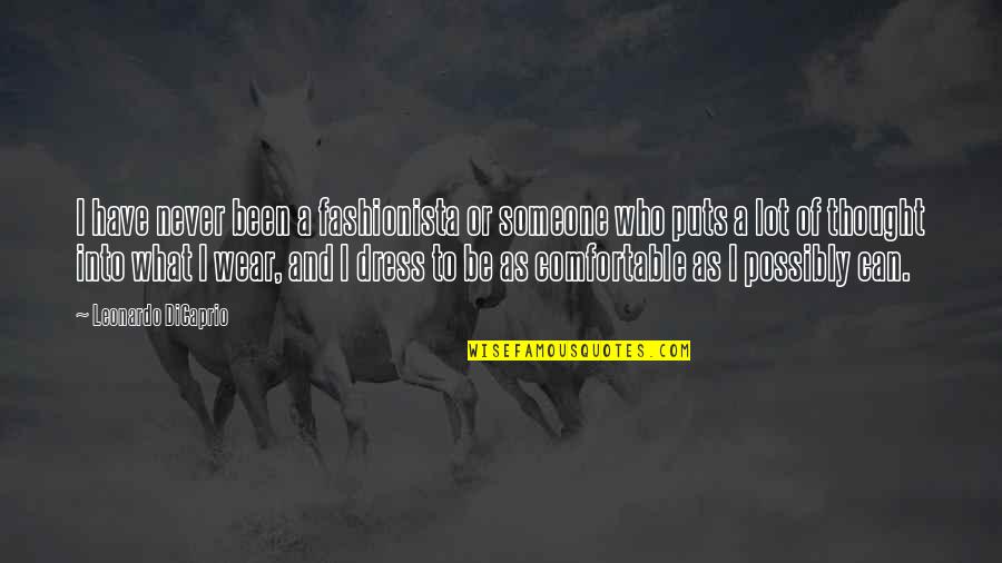 Comfortable With Someone Quotes By Leonardo DiCaprio: I have never been a fashionista or someone