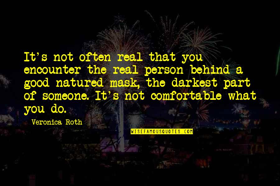 Comfortable With Someone Quotes By Veronica Roth: It's not often real that you encounter the