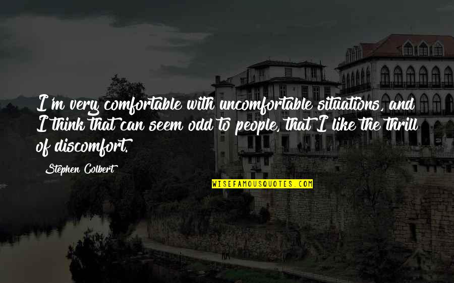 Comfortable With The Uncomfortable Quotes By Stephen Colbert: I'm very comfortable with uncomfortable situations, and I Comfortable With The Uncomfortable Quotes By Stephen Colbert: I'm very comfortable with uncomfortable situations, and I
