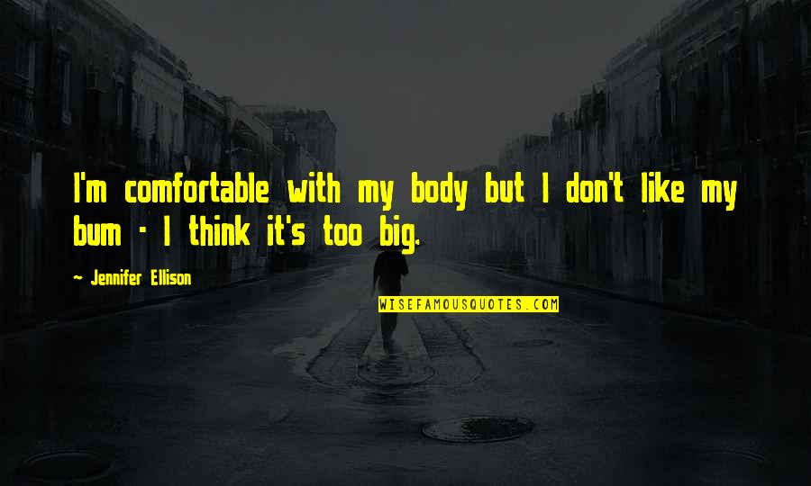 Comfortable With Your Body Quotes By Jennifer Ellison: I'm comfortable with my body but I don't