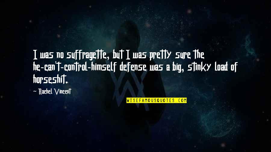 Comfortableness Synonym Quotes By Rachel Vincent: I was no suffragette, but I was pretty Comfortableness Synonym Quotes By Rachel Vincent: I was no suffragette, but I was pretty