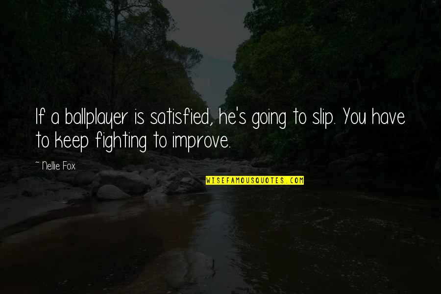 Comfortableness Synonyms Quotes By Nellie Fox: If a ballplayer is satisfied, he's going to Comfortableness Synonyms Quotes By Nellie Fox: If a ballplayer is satisfied, he's going to