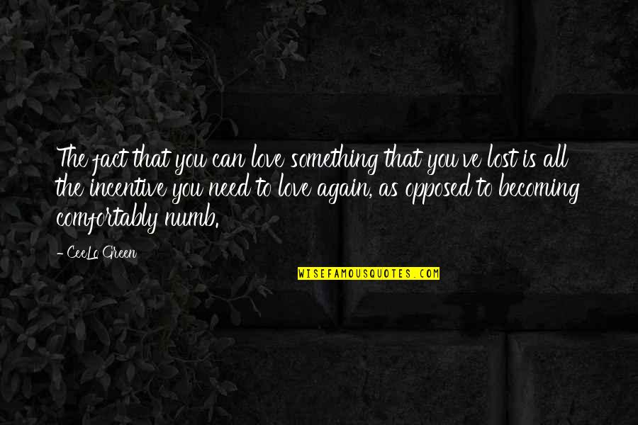 Comfortably Numb Quotes By CeeLo Green: The fact that you can love something that