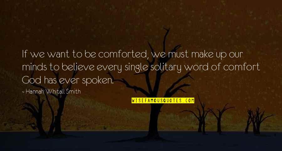 Comforted Quotes By Hannah Whitall Smith: If we want to be comforted, we must