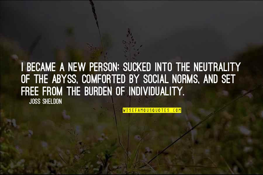 Comforted Quotes By Joss Sheldon: I became a new person; sucked into the