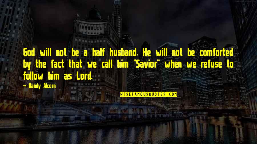 Comforted Quotes By Randy Alcorn: God will not be a half husband. He