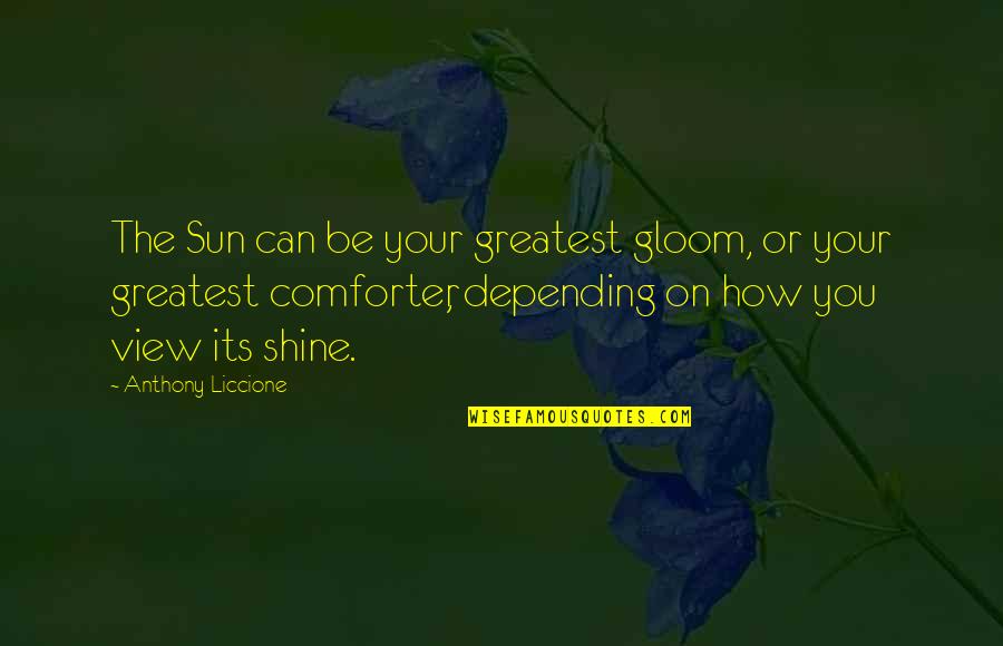 Comforter With Quotes By Anthony Liccione: The Sun can be your greatest gloom, or