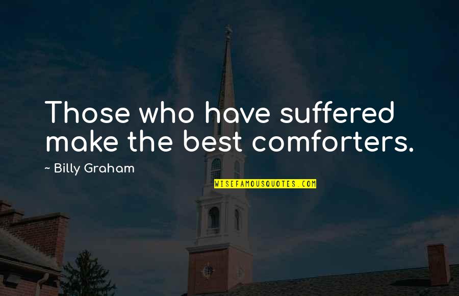 Comforter With Quotes By Billy Graham: Those who have suffered make the best comforters.
