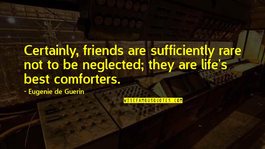 Comforter With Quotes By Eugenie De Guerin: Certainly, friends are sufficiently rare not to be